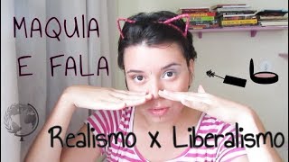 MAQUIA E FALA: Realismo e Liberalismo