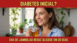 Early Diabetes? Jambolan Tea Reduces Glucose in 20 Days