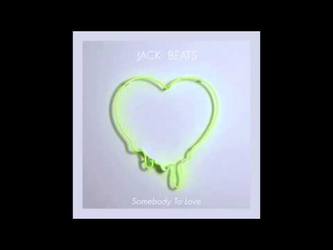Jack Beats - Somebody To Love