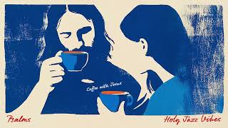 Coffee With Jesus | 일할 때 듣는 시편 성경말씀 재즈 (Psalm)