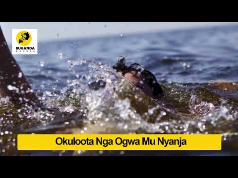 Okuloota Nga Ogwa Mu Nyanja - Ebirooto Namakulu Gaabyo - Buganda Ekkula