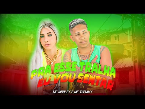 PRA ESSE TRALHA EU VOU SENTAR - MC MARLEY E MC THAMMY