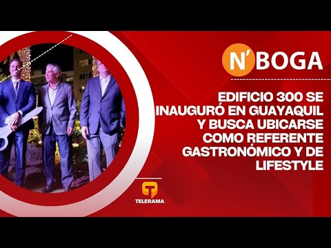 Edificio 300 se inauguró en Guayaquil y busca ubicarse como referente gastronómico y de Lifestyle
