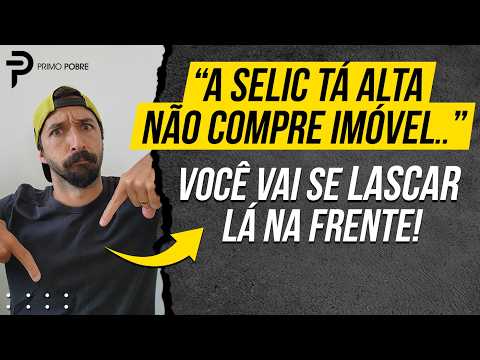 COMPRE SEU IMÓVEL AGORA! (7 motivos mesmo com Selic alta)