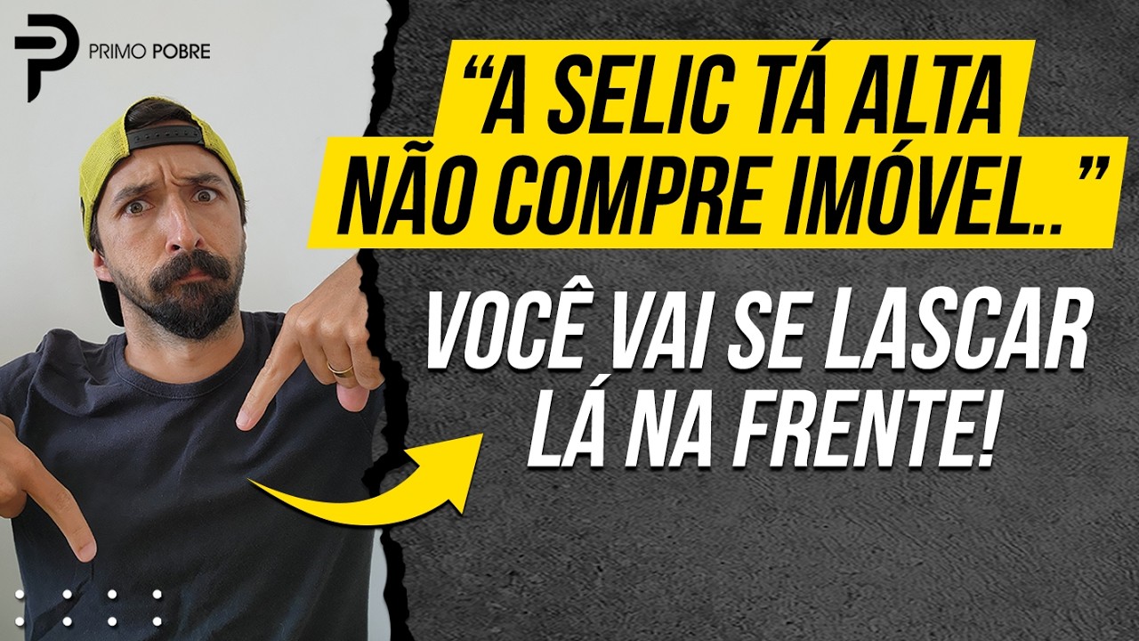 COMPRE SEU IMÓVEL AGORA! (7 motivos mesmo com Selic alta)