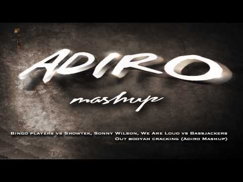 Bingo players vs Showtek, Sonny Wilson, We Are Loud vs Bassjackers-Out booyah cracking(Adiro Mashup)