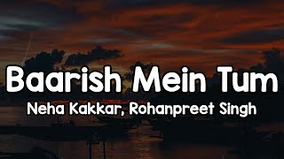 Download lagu Baarish Mein Tum (Lyrics) - Neha Kakkar, Rohanpreet Singh 🎶 | Tumko baarish pasand hai mujhe barish✨ mp3