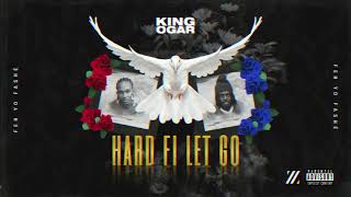 King Ogar - Hard Fi Let Go (Official Audio)