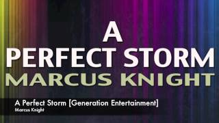 Marcus Knight - A Perfect Storm [Generation Entertainment]