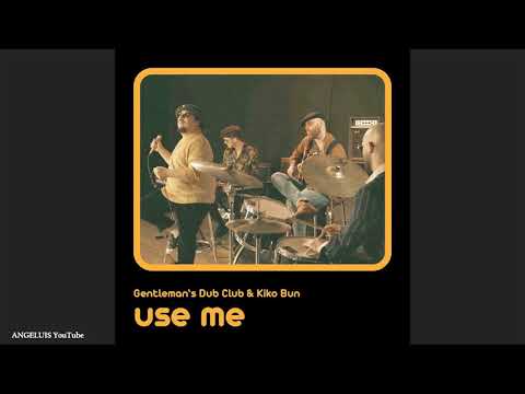 Gentleman's Dub Club - Use Me (feat. Kiko Bun) [Easy Star Records]  Release 2020