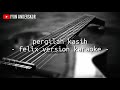 Pergilah kasih (felix version karaoke lirik)