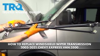How to Replace Windshield Wiper Transmission 2003-2021 Chevrolet Express Van 3500