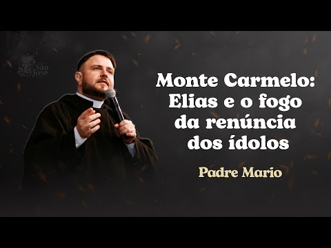 Monte Carmelo: Elias e o fogo da renúncia dos ídolos | Padre Mario | 3º Retiro Quem com Deus?