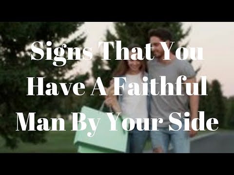 Signs That You Have A Faithful Man By Your Side