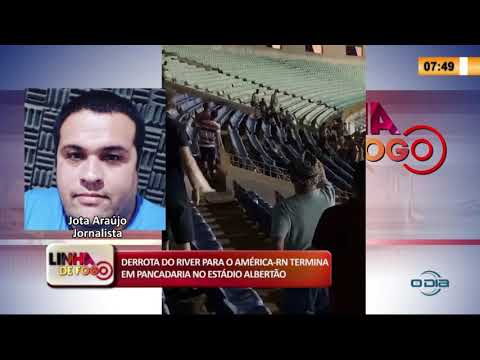 LINHA DE FOGO 10 02 2020 DERROTA DO RIVER PARA O AMEÌRICA RN TERMINA EM PANCADARIA NO ESTAÌDIO ALB