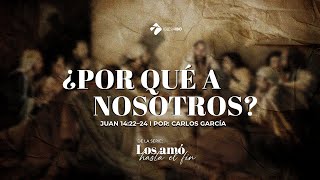Miniatura del video: Los amó hasta el fin: ¿Por qué a nosotros? | Parte 6 | Juan 14:22-24 | Carlos García