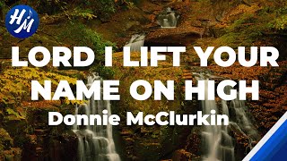 Lord I Lift Your Name On High Lyrics by Donnie McClurkin