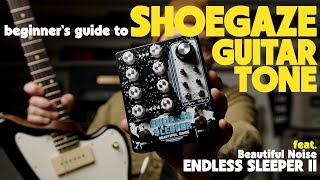 Video thumbnail for Beginner's guide to SHOEGAZE guitar tones | feat. Beautiful Noise Endless Sleeper II Dual Delay by Ambient Endeavors