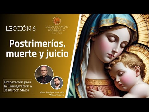 Lección 6: Postrimerías, muerte y juicio | Consagración a Jesús por María en 33 días.
