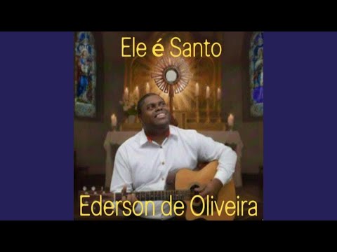 Ele É Santo - Ederson de Oliveira