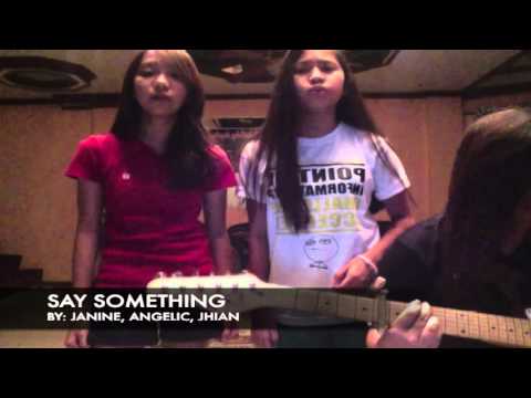 Say Something Cover by Janine, Angelic & Jhian
