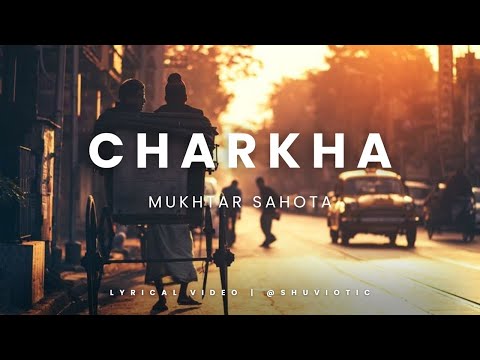 Ve mahiya tere vekhan nu | Charkha Song | Mukhtar Sahota | lyrical video |