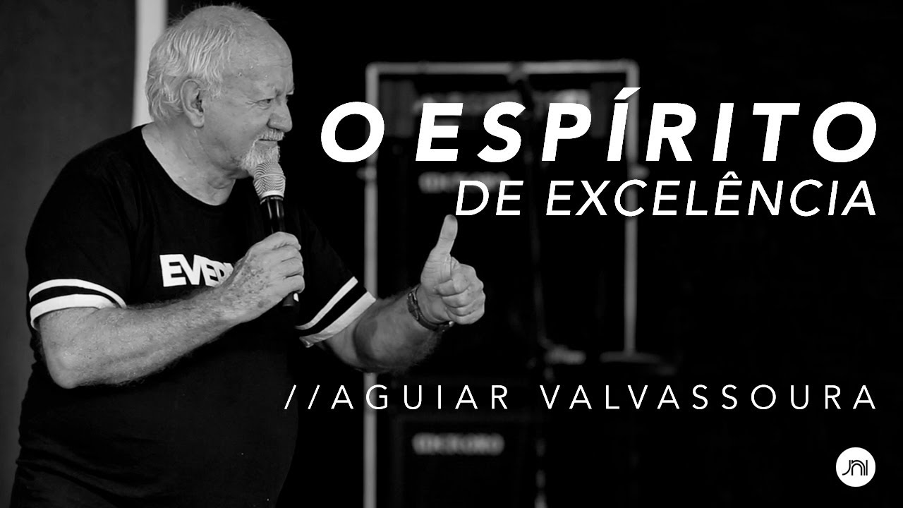 O ESPÍRITO DE EXCELÊNCIA - AGUIAR VALVASSOURA | JNI
