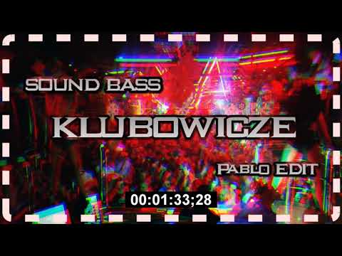 SOUND BASS  - KLUBOWICZE [Pabl0 EDIT]PP