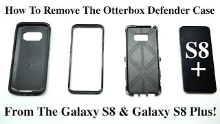 How To Remove The Otterbox Defender Case From Galaxy S8 And Galaxy S8 Plus!