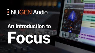 Video thumbnail for An Introduction to Focus by NUGEN Audio