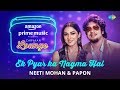 Ek Pyar Ka Nagma Hai | Carvaan Lounge | Neeti Mohan | Papon | Arko | Anupriya Goenka