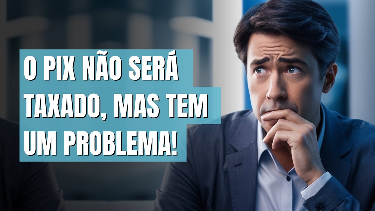 O PIX não será taxado, mas tem um problema que ninguém de contou!