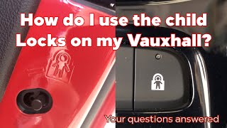 How to activate and deactivate the child locks on your Vauxhall.