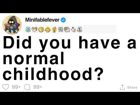 Did you have a normal childhood? [FULL STORY]