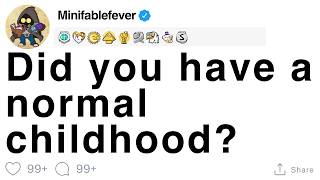 Did you have a normal childhood? [FULL STORY]