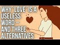Why Love Is A Useless Word And Three Alternatives