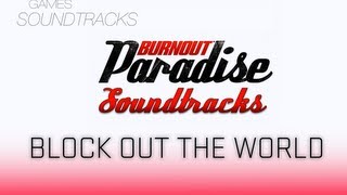 Burnout Paradise Soundtrack °13 Block Out The World