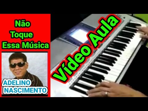 Não Toque Esta Música - Adelino Nascimento