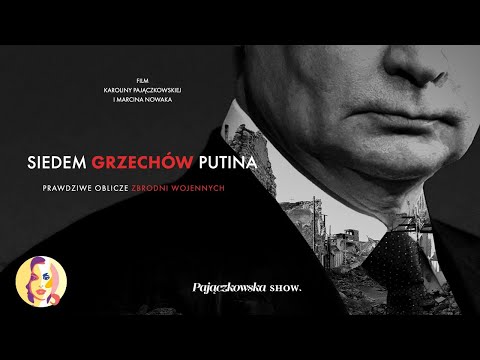 FILM DOKUMENTALNY "SIEDEM GRZECHÓW PUTINA". ZBRODNIE WOJENNE POPEŁNIONE PRZEZ ROSJĘ. UKRAINA 2023