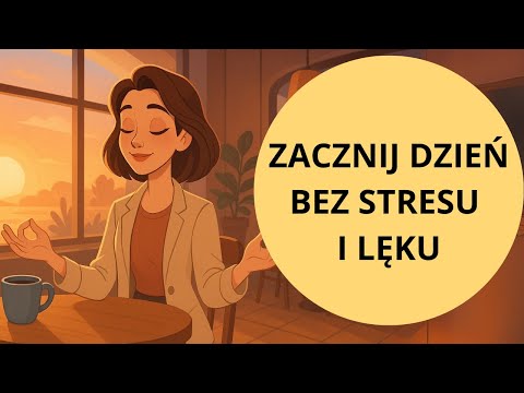Rozpocznij Dzień bez Stresu (Poranna Medytacja Uwalniająca od Lęku)