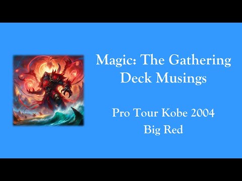 Magic The Gathering - Deck Musings - Pro Tour Kobe 2004 - Big Red