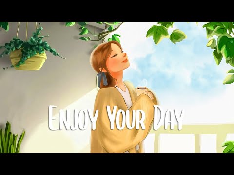 Chill vibes songs to make you feel positive ???? Enjoy Your Day ~ morning songs