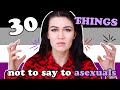 30 Things NOT to Say to ASEXUALS