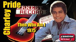 Then Who Am I \ Charley Pride