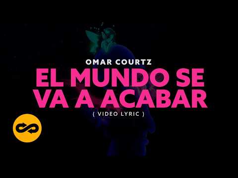 Omar Courtz- EL MUNDO SE VA A ACABAR (Video Lyrics)