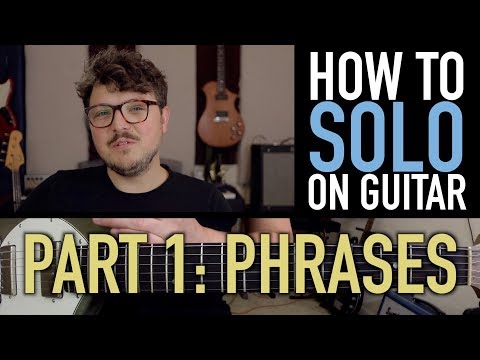 How to SOLO on GUITAR | Part 1: Phrases