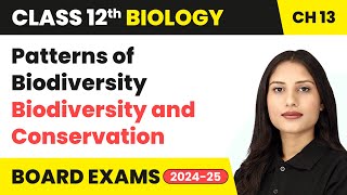 Patterns of Biodiversity - Biodiversity & Conservation | Class 12 Biology Chapter 13 | CBSE 2024-25
