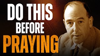 Do NOT Begin to PRAY without doing this First: C.S. Lewis Messages