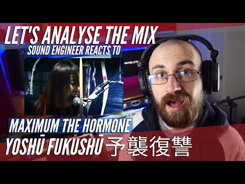 LET'S ANALYSE - MAXIMUM THE HORMONE - Yoshū Fukushū 予襲復讐 - SOUND ENGINEER REACTS