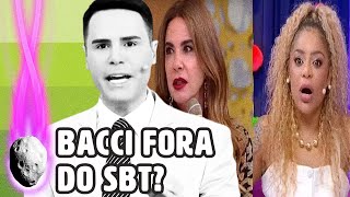 BACCI QUEBRA O SILÊNCIO E NEGA DEMISSÃO NO SBT EM MEIO TROCA DE CARIÚCHA E LUCIANA GIMENEZ | PLANTÃO